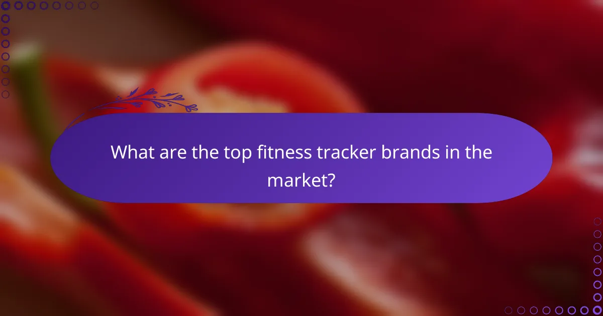 What are the top fitness tracker brands in the market?