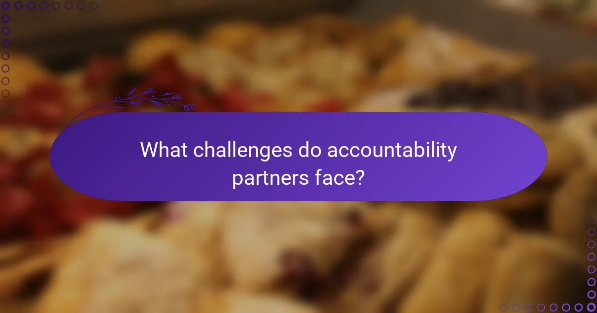 What challenges do accountability partners face?