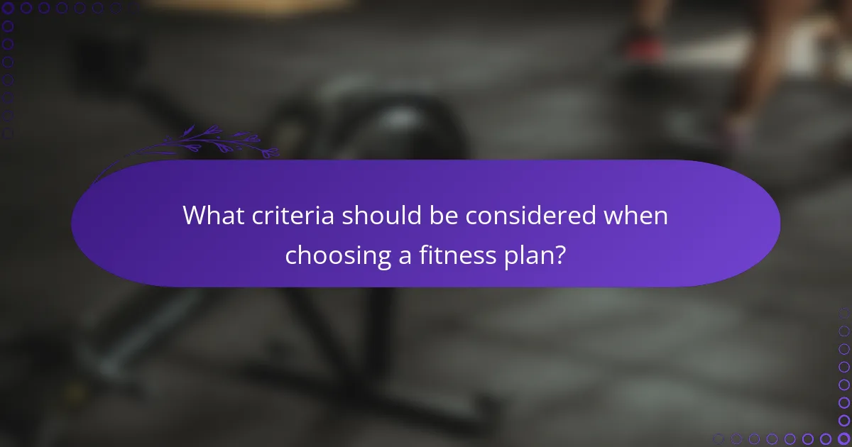 What criteria should be considered when choosing a fitness plan?