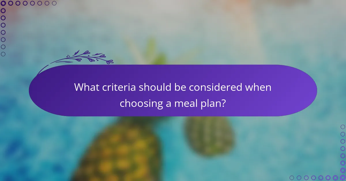 What criteria should be considered when choosing a meal plan?