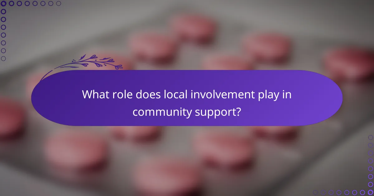 What role does local involvement play in community support?