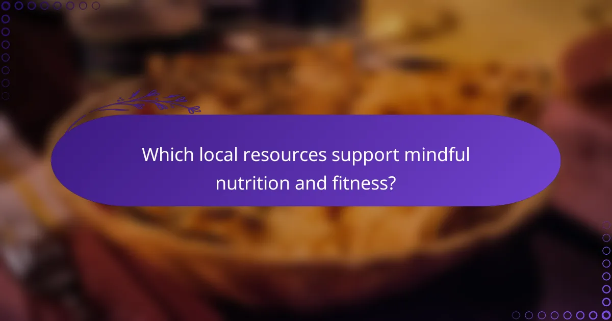 Which local resources support mindful nutrition and fitness?