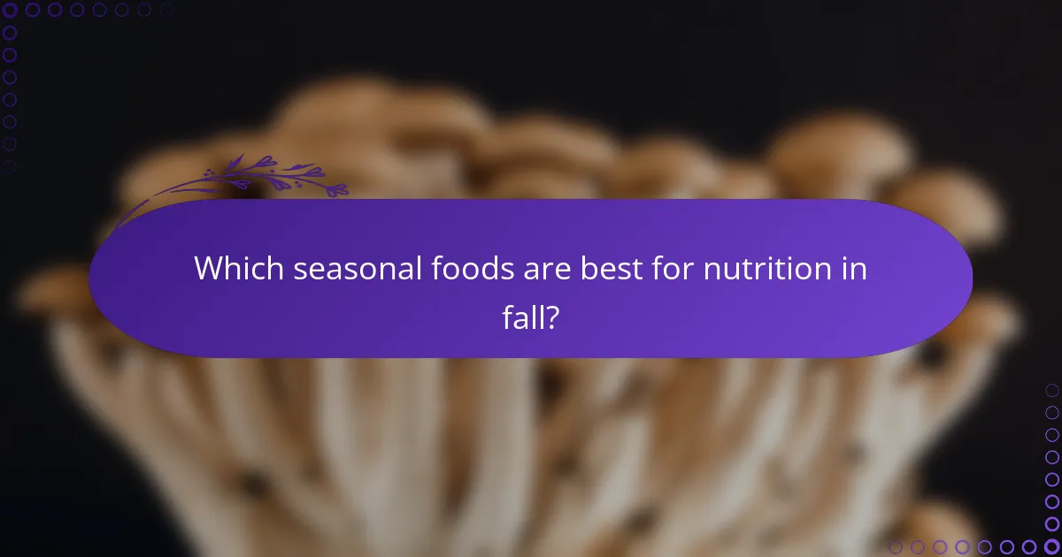 Which seasonal foods are best for nutrition in fall?